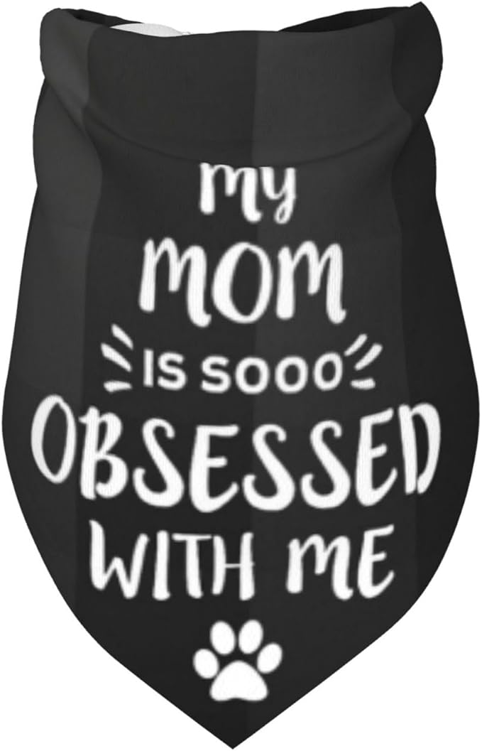 My Mom is So Obsessed with Me Dog Bandana Scarf Triangle Bibs Pet Accessories Cat Kerchief